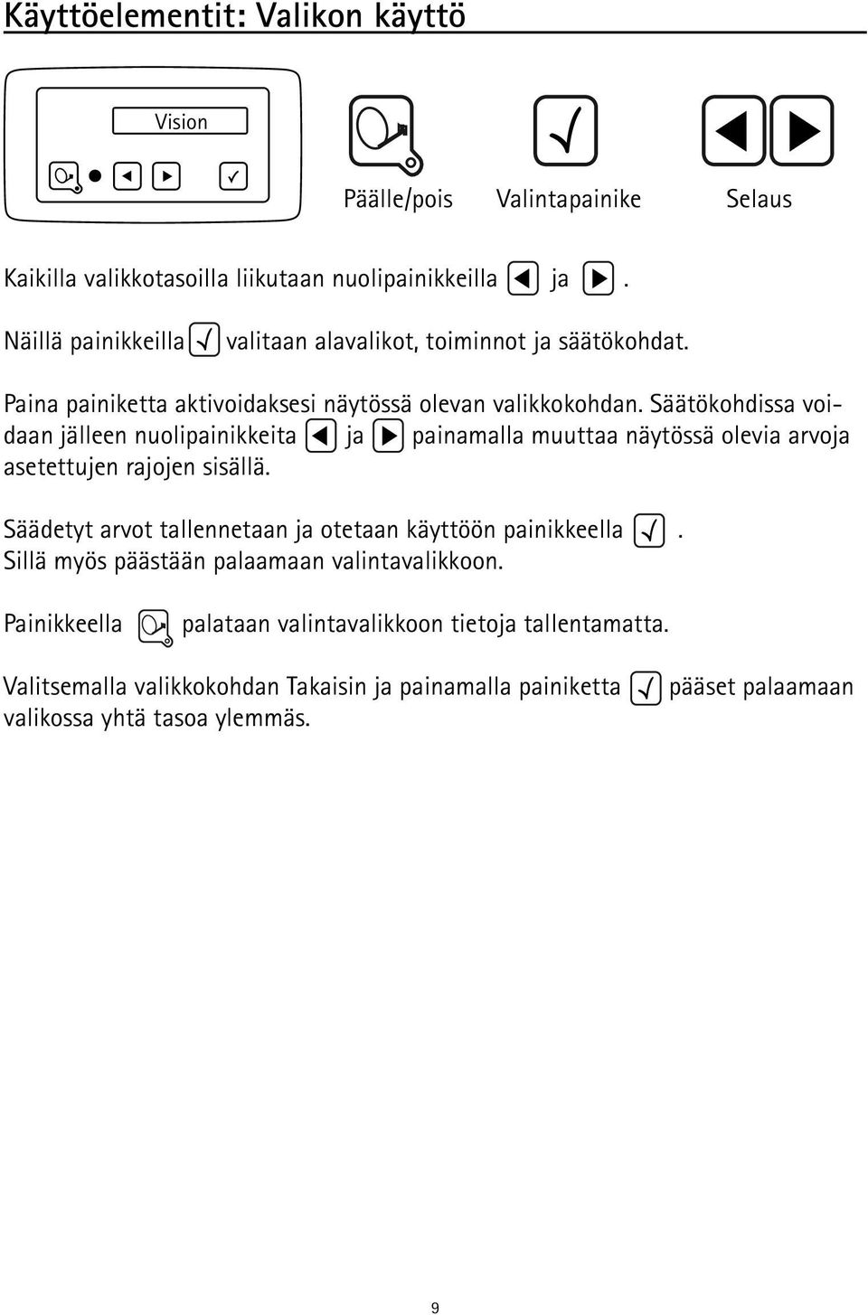 Säätökohdissa voidaan jälleen nuolipainikkeita ja painamalla muuttaa näytössä olevia arvoja asetettujen rajojen sisällä.