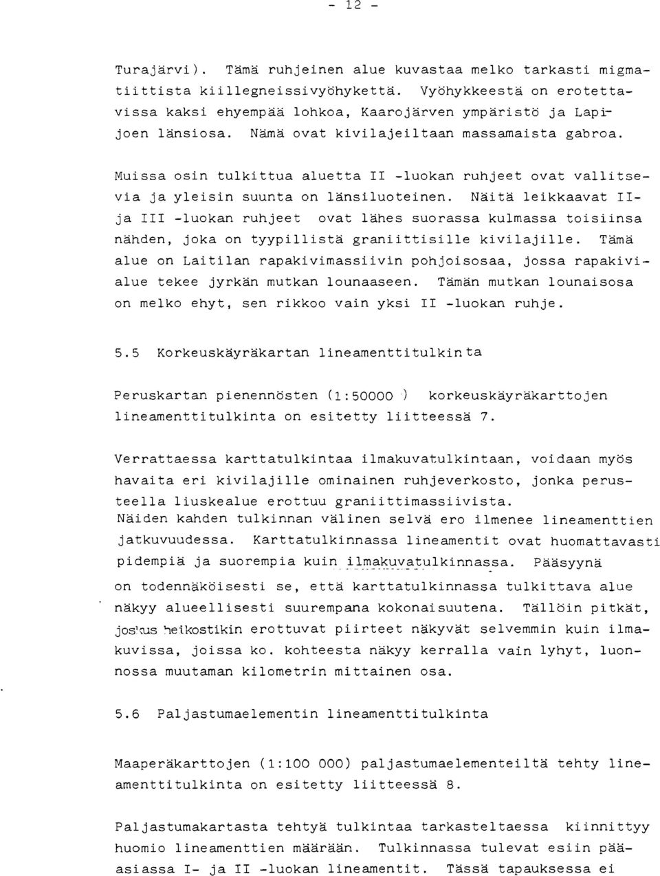 Näitä leikkaavat IIja II1 -luokan ruhjeet ovat lähes suorassa kulmassa toisiinsa nähden, joka on tyypillistä graniittisille kivilajille.