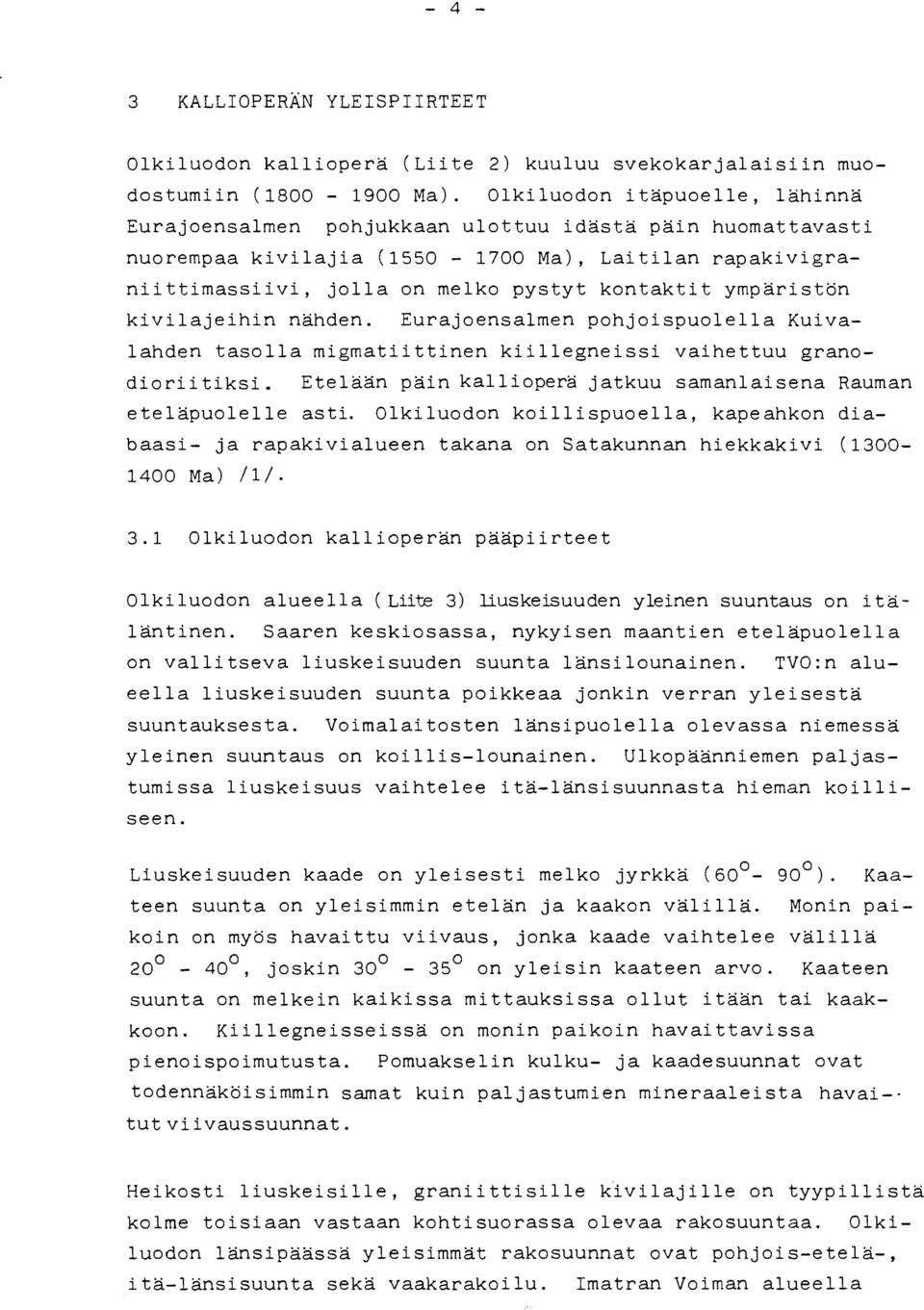 ympäristön kivilajeihin nähden. Eurajoensalmen pohjoispuolella Kuivalahden tasolla migmatiittinen kiillegneissi vaihettuu granodioriitiksi.