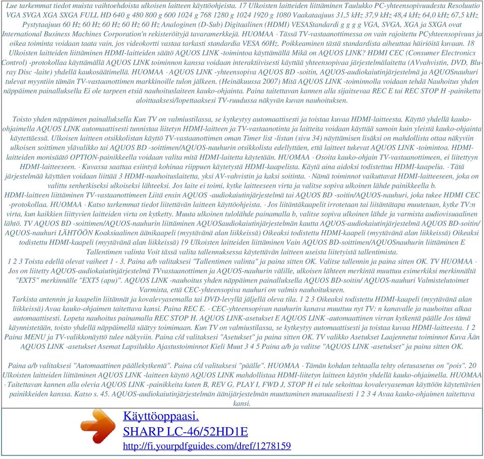 64,0 khz 67,5 khz Pystytaajuus 60 Hz 60 Hz 60 Hz 60 Hz 60 Hz Analoginen (D-Sub) Digitaalinen (HDMI) VESAStandardi g g g g VGA, SVGA, XGA ja SXGA ovat International Business Machines Corporation'n