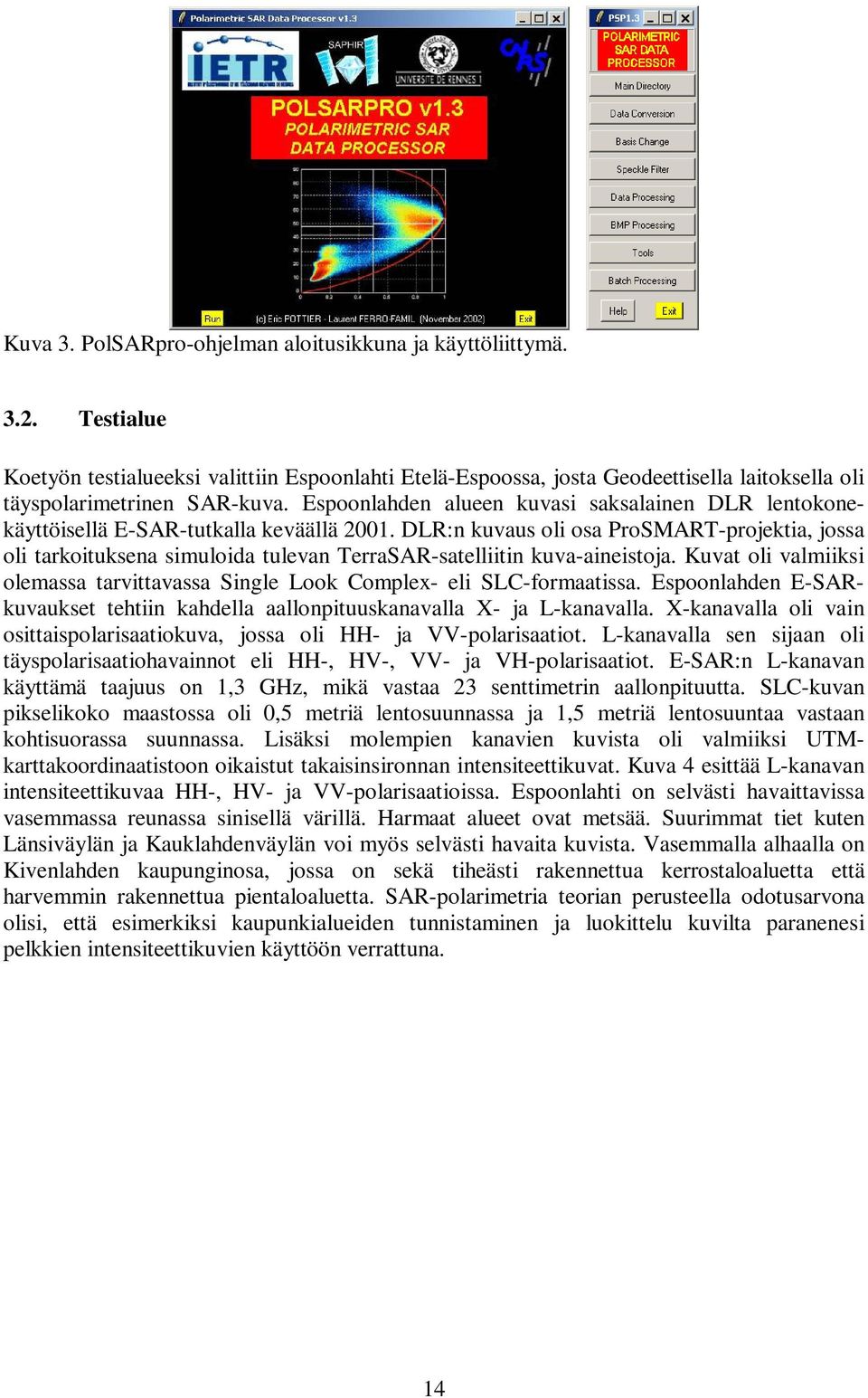 DLR:n kuvaus oli osa ProMART-projektia, jossa oli tarkoituksena simuloida tulevan TerraAR-satelliitin kuva-aineistoja.