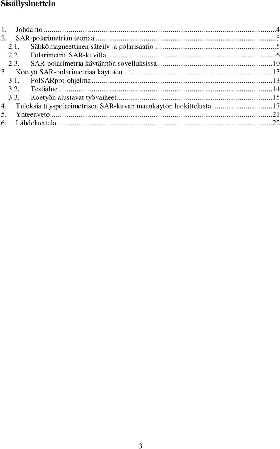 Koetyö AR-polarimetriaa käyttäen...1.1. PolARpro-ohjelma...1.. Testialue...14.