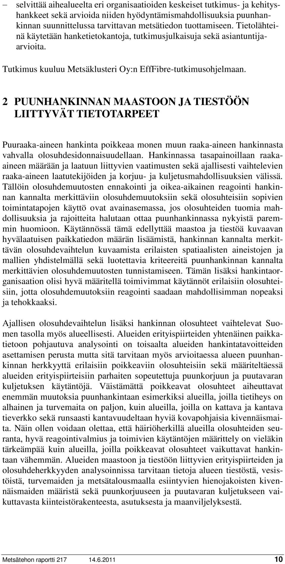2 PUUNHANKINNAN MAASTOON JA TIESTÖÖN LIITTYVÄT TIETOTARPEET Puuraaka-aineen hankinta poikkeaa monen muun raaka-aineen hankinnasta vahvalla olosuhdesidonnaisuudellaan.