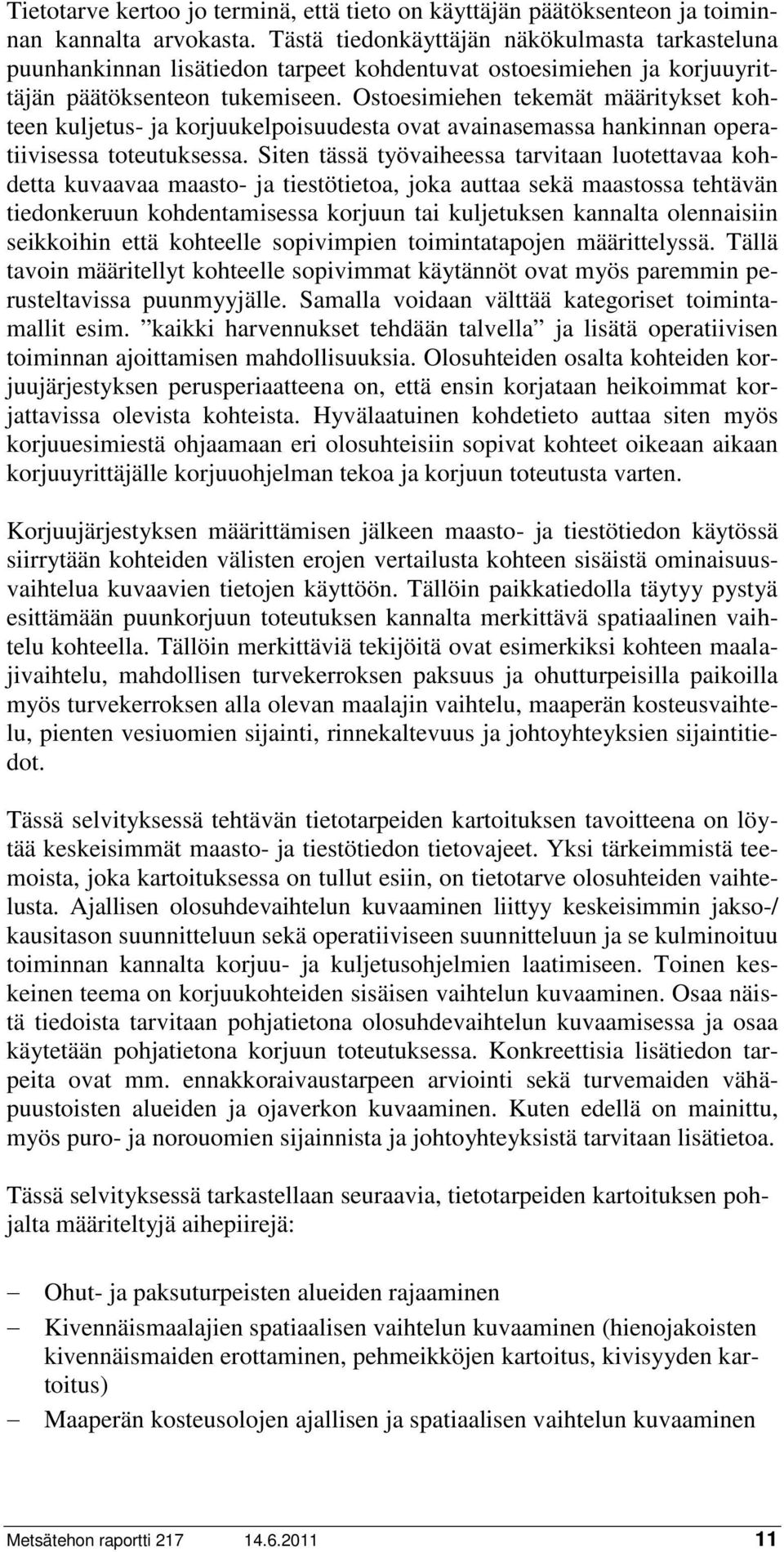 Ostoesimiehen tekemät määritykset kohteen kuljetus- ja korjuukelpoisuudesta ovat avainasemassa hankinnan operatiivisessa toteutuksessa.