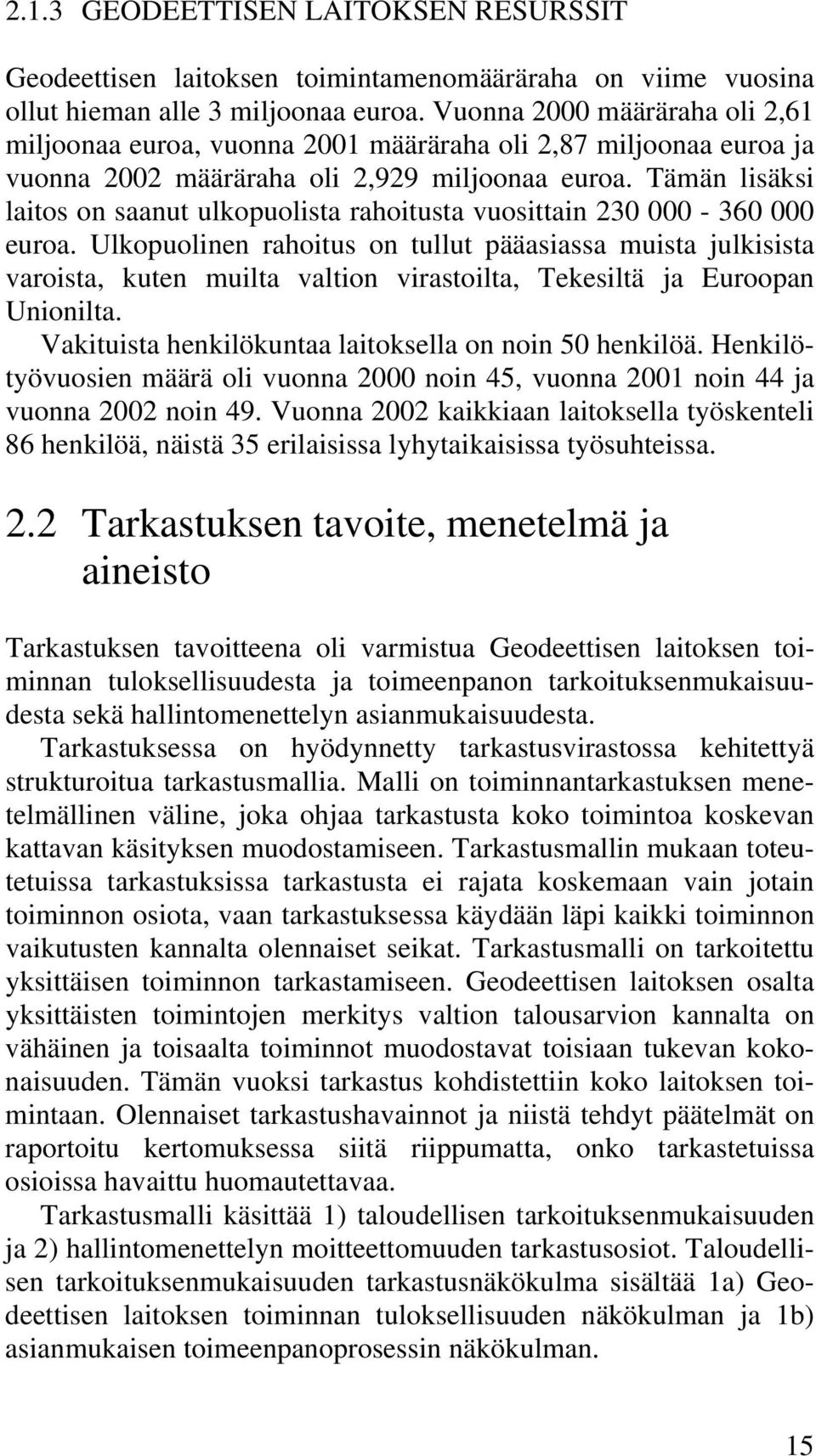 Tämän lisäksi laitos on saanut ulkopuolista rahoitusta vuosittain 230 000-360 000 euroa.