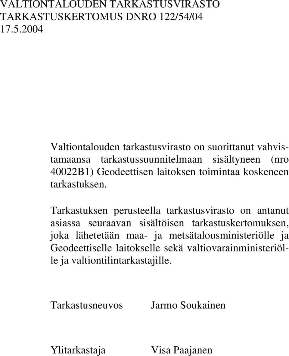 2004 Valtiontalouden tarkastusvirasto on suorittanut vahvistamaansa tarkastussuunnitelmaan sisältyneen (nro 40022B1) Geodeettisen