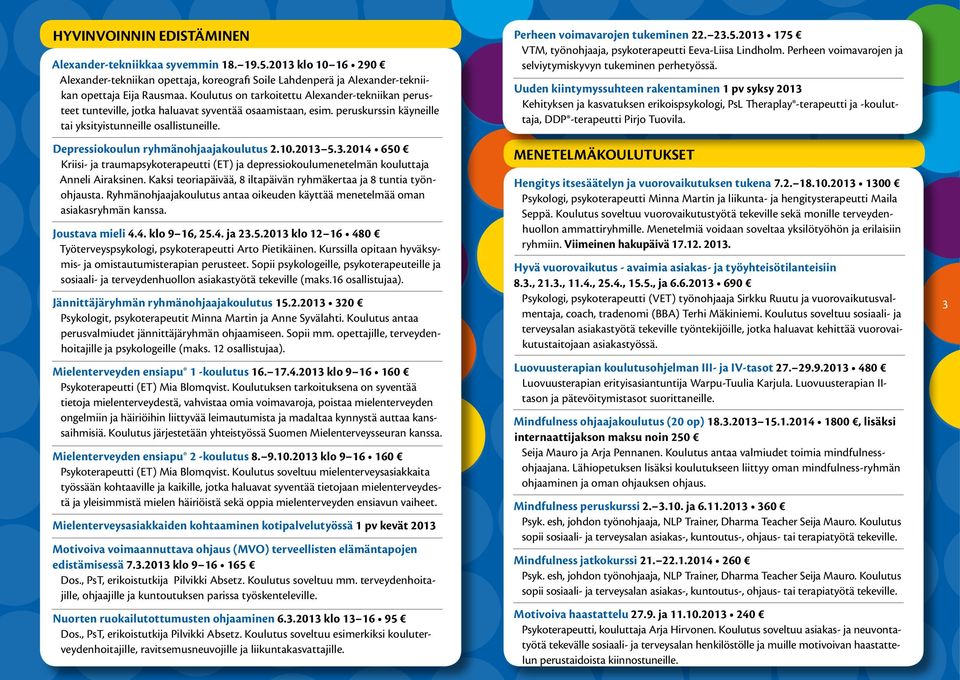 Depressiokoulun ryhmänohjaajakoulutus 2.10.2013 5.3.2014 650 Kriisi- ja traumapsykoterapeutti (ET) ja depressiokoulumenetelmän kouluttaja Anneli Airaksinen.