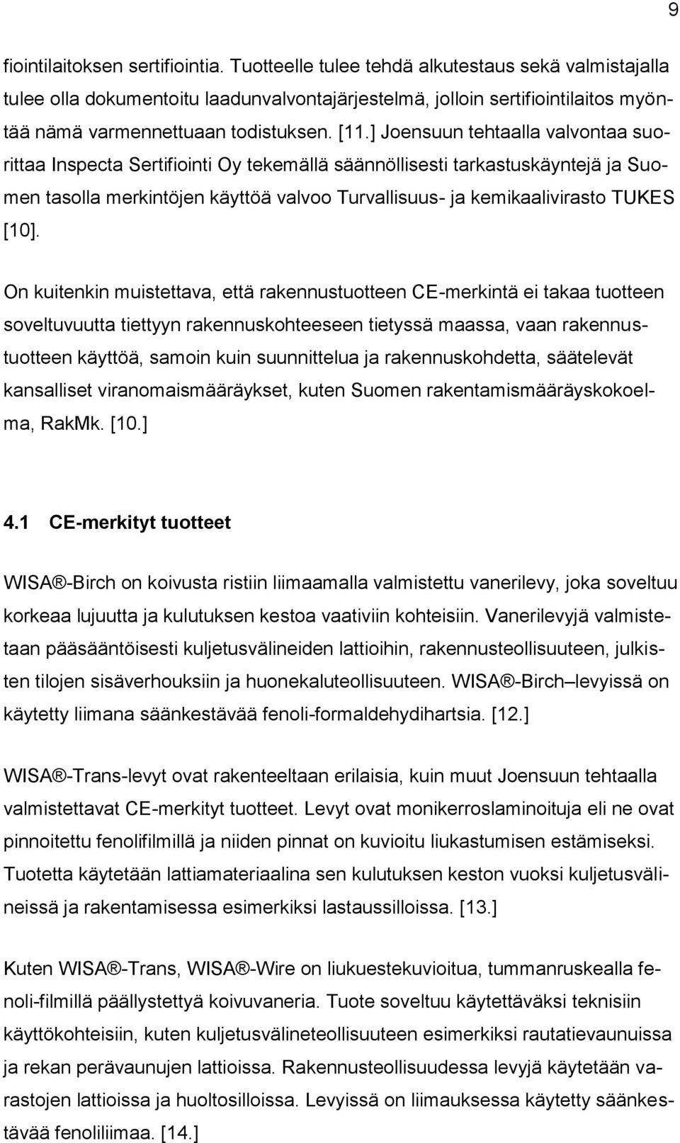 ] Joensuun tehtaalla valvontaa suorittaa Inspecta Sertifiointi Oy tekemällä säännöllisesti tarkastuskäyntejä ja Suomen tasolla merkintöjen käyttöä valvoo Turvallisuus- ja kemikaalivirasto TUKES [10].