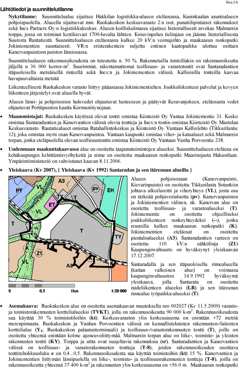 Alueen koilliskulmassa sijaitsee historiallisesti arvokas Malmarsin torppa, jossa on toiminut kestikievari 1700-luvulta lähtien.