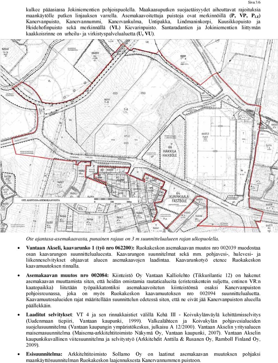 Kievarinpuisto. Santaradantien ja Jokiniementien liittymän kaakkoisrinne on urheilu- ja virkistyspalvelualuetta (U, VU).