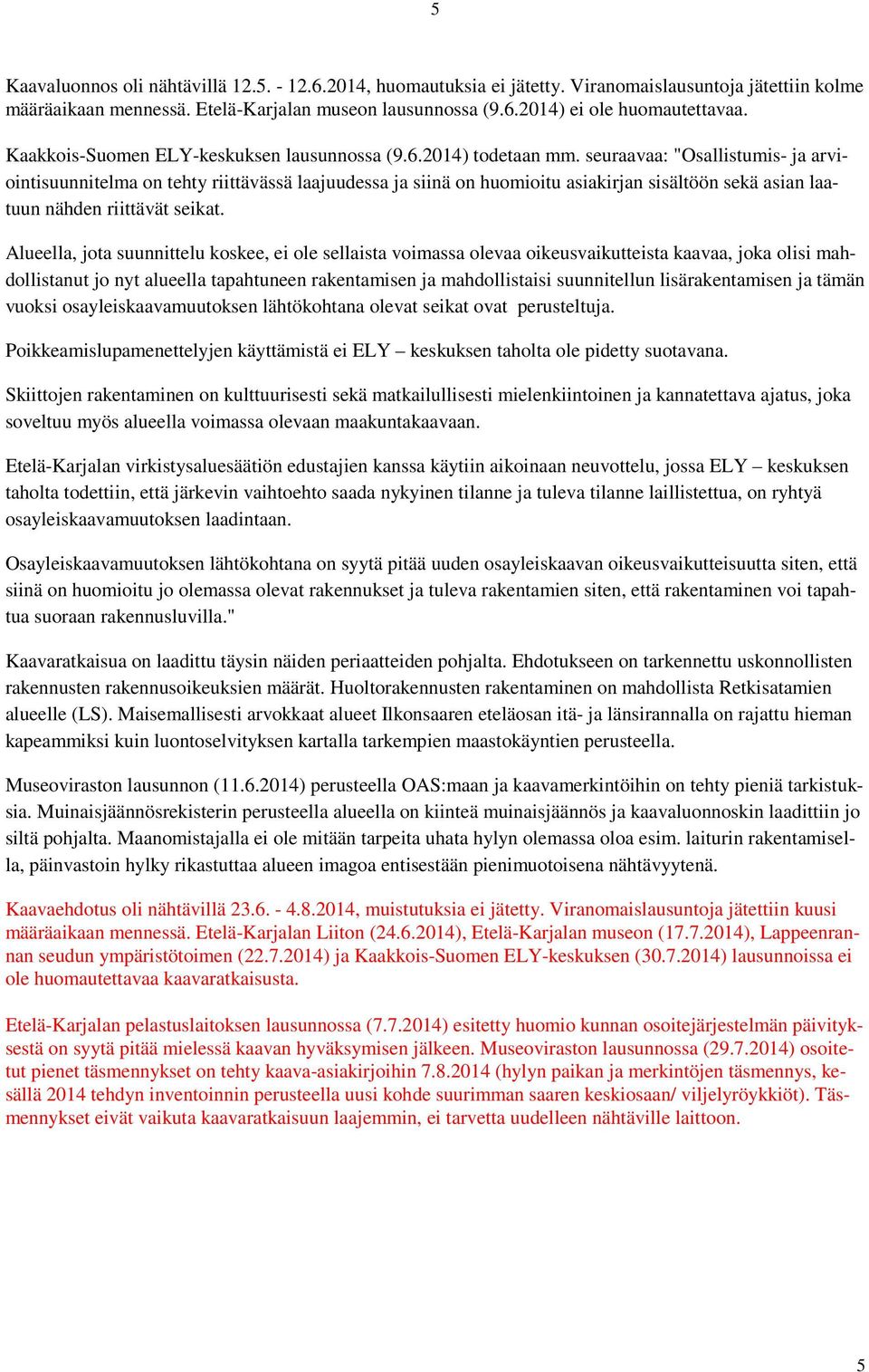 seuraavaa: "Osallistumis- ja arviointisuunnitelma on tehty riittävässä laajuudessa ja siinä on huomioitu asiakirjan sisältöön sekä asian laatuun nähden riittävät seikat.