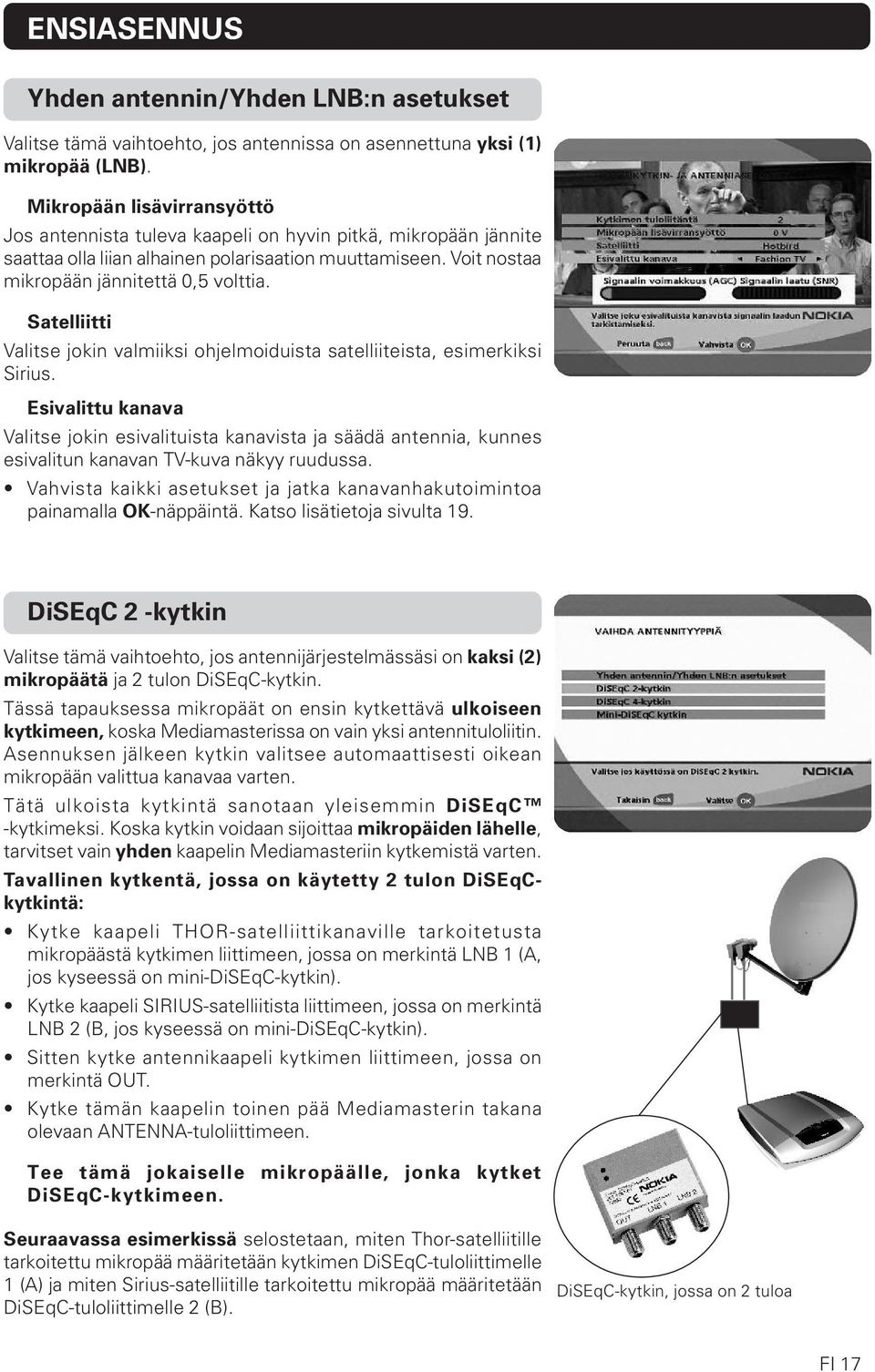 Satelliitti Valitse jokin valmiiksi ohjelmoiduista satelliiteista, esimerkiksi Sirius.