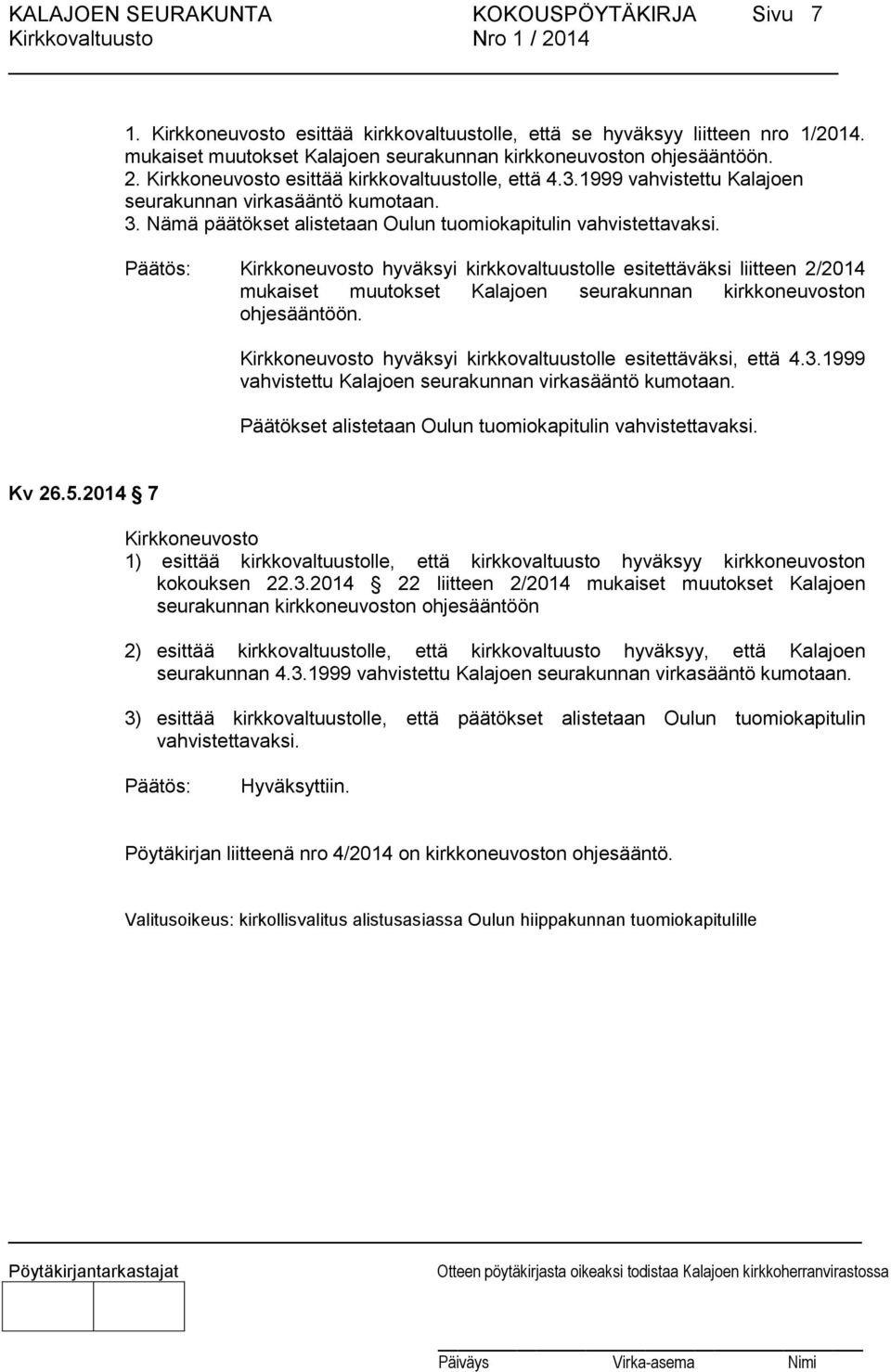 Kirkkoneuvosto hyväksyi kirkkovaltuustolle esitettäväksi liitteen 2/2014 mukaiset muutokset Kalajoen seurakunnan kirkkoneuvoston ohjesääntöön.