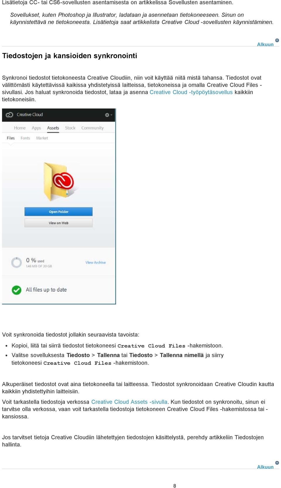Tiedostojen ja kansioiden synkronointi Synkronoi tiedostot tietokoneesta Creative Cloudiin, niin voit käyttää niitä mistä tahansa.