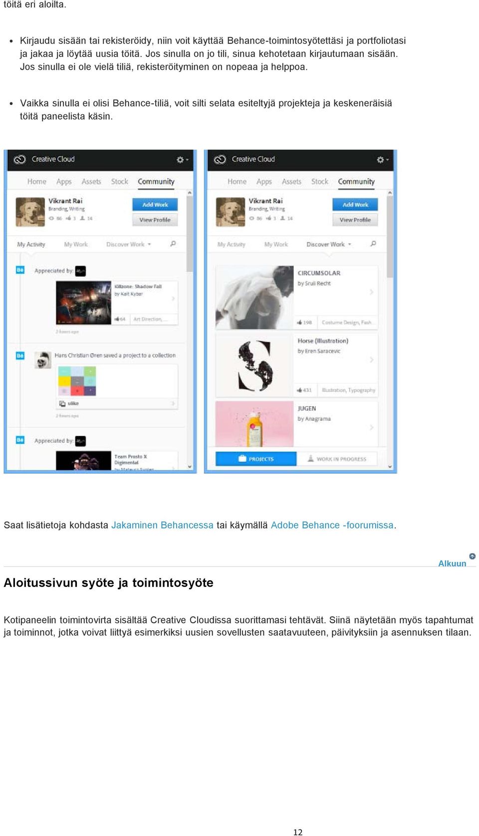 Vaikka sinulla ei olisi Behance-tiliä, voit silti selata esiteltyjä projekteja ja keskeneräisiä töitä paneelista käsin.