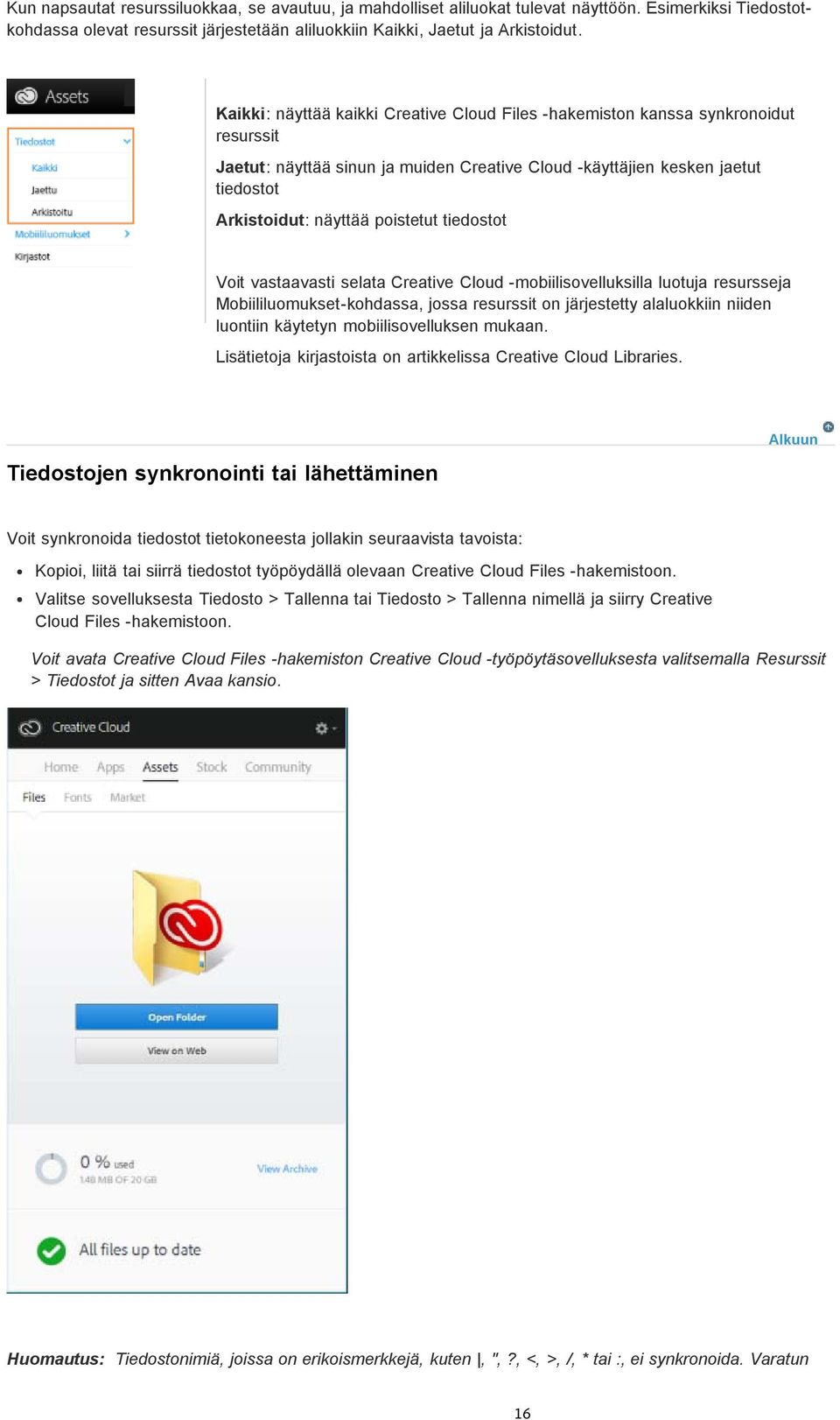 tiedostot Voit vastaavasti selata Creative Cloud -mobiilisovelluksilla luotuja resursseja Mobiililuomukset-kohdassa, jossa resurssit on järjestetty alaluokkiin niiden luontiin käytetyn