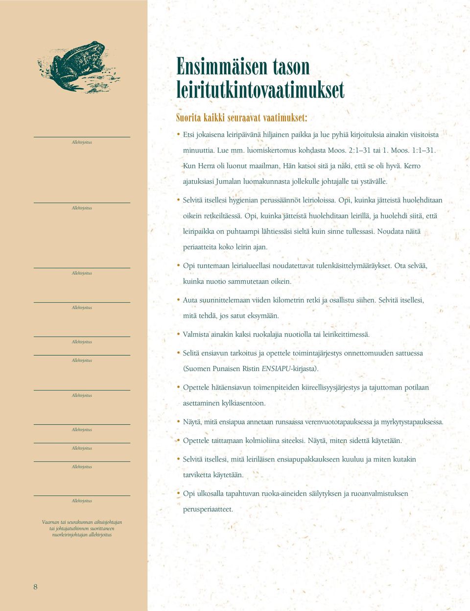 Kerro ajatuksiasi Jumalan luomakunnasta jollekulle johtajalle tai ystävälle. Selvitä itsellesi hygienian perussäännöt leirioloissa. Opi, kuinka jätteistä huolehditaan oikein retkeiltäessä.