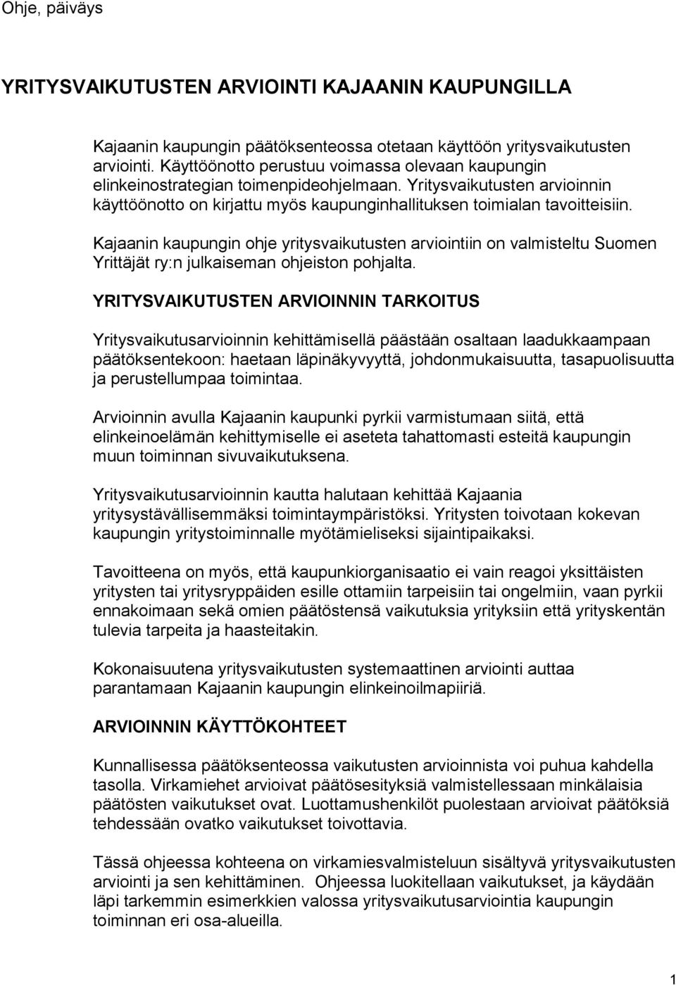 Kajaanin kaupungin ohje yritysvaikutusten arviointiin on valmisteltu Suomen Yrittäjät ry:n julkaiseman ohjeiston pohjalta.