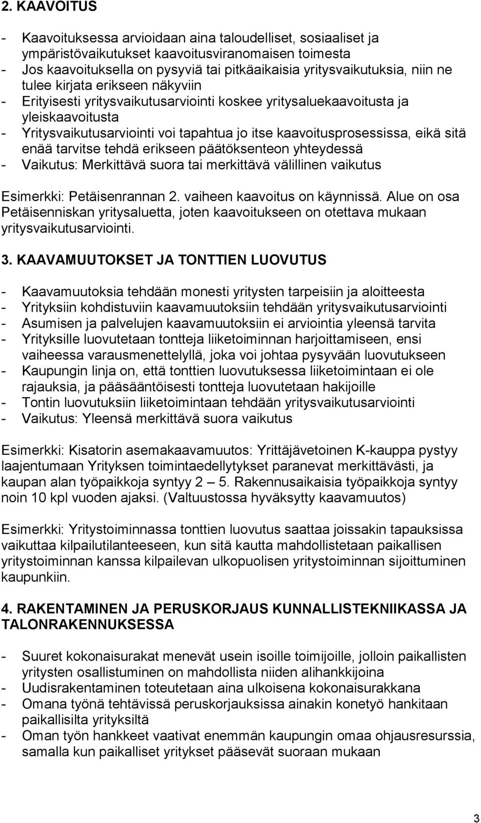 eikä sitä enää tarvitse tehdä erikseen päätöksenteon yhteydessä - Vaikutus: Merkittävä suora tai merkittävä välillinen vaikutus Esimerkki: Petäisenrannan 2. vaiheen kaavoitus on käynnissä.