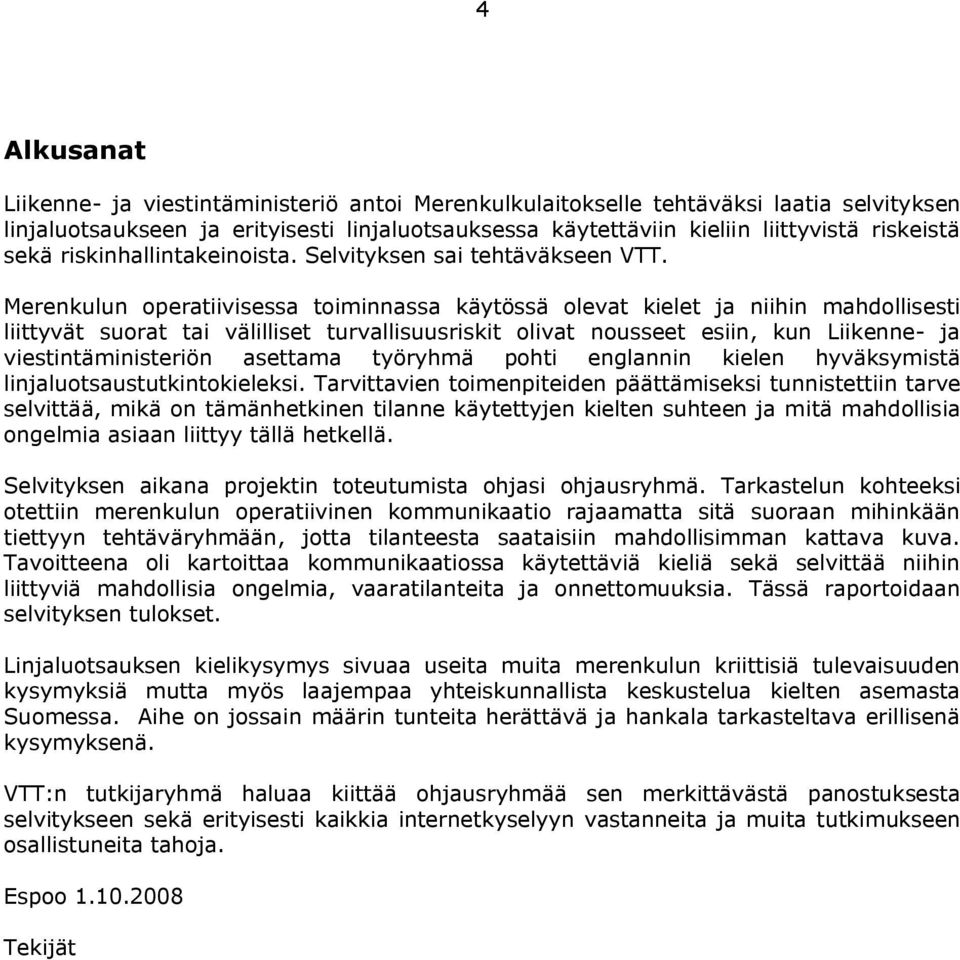 Merenkulun operatiivisessa toiminnassa käytössä olevat kielet ja niihin mahdollisesti liittyvät suorat tai välilliset turvallisuusriskit olivat nousseet esiin, kun Liikenne ja viestintäministeriön