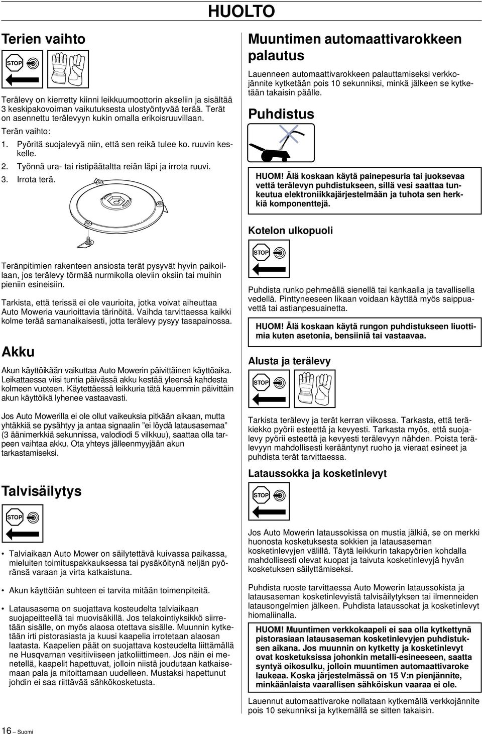 Muuntimen automaattivarokkeen palautus Lauenneen automaattivarokkeen palauttamiseksi verkkojännite kytketään pois 0 sekunniksi, minkä jälkeen se kytketään takaisin päälle. Puhdistus HUOM!