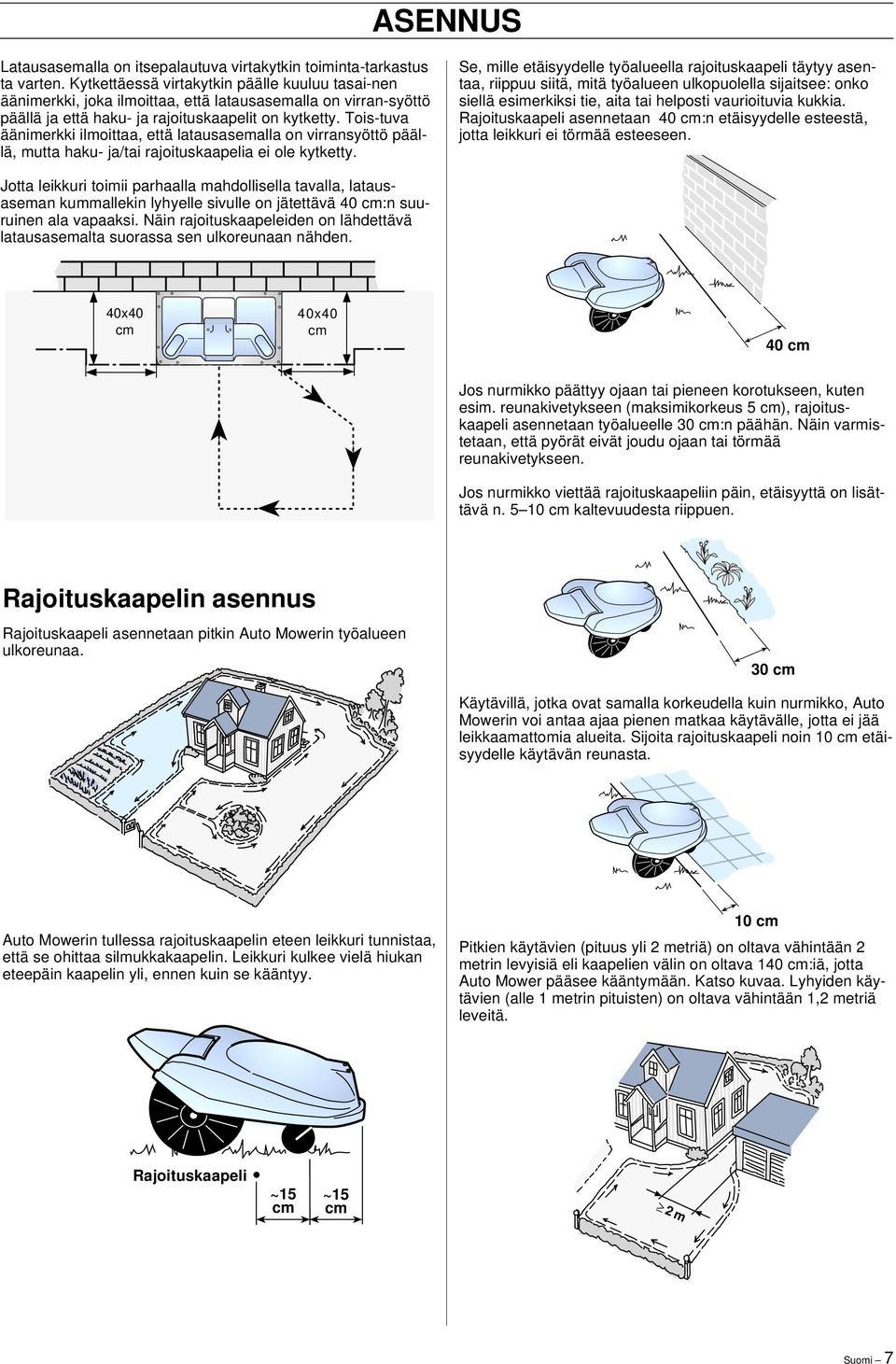 Tois-tuva äänimerkki ilmoittaa, että latausasemalla on virransyöttö päällä, mutta haku- ja/tai rajoituskaapelia ei ole kytketty.