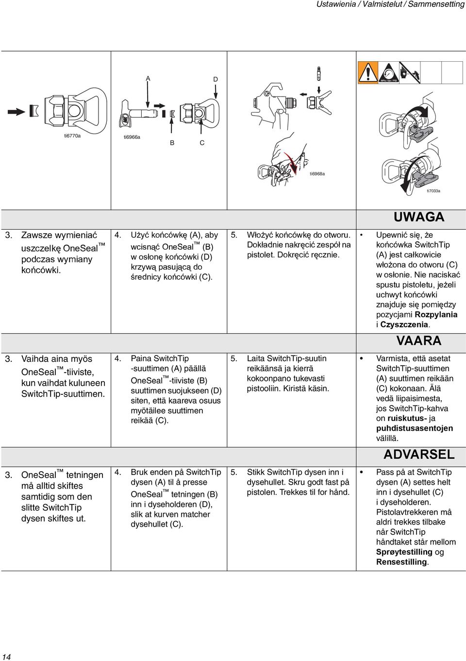 Upewniæ siê, e koñcówka SwitchTip (A) jest ca³kowicie w³o ona do otworu (C) w os³onie. Nie naciskaæ spustu pistoletu, je eli uchwyt koñcówki znajduje siê pomiêdzy pozycjami Rozpylania i Czyszczenia.