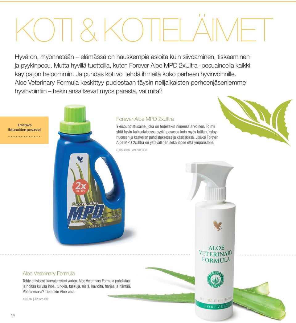 Aloe Veterinary Formula keskittyy puolestaan täysin nelijalkaisten perheenjäseniemme hyvinvointiin hekin ansaitsevat myös parasta, vai mitä? Loistava ikkunoiden pesussa!