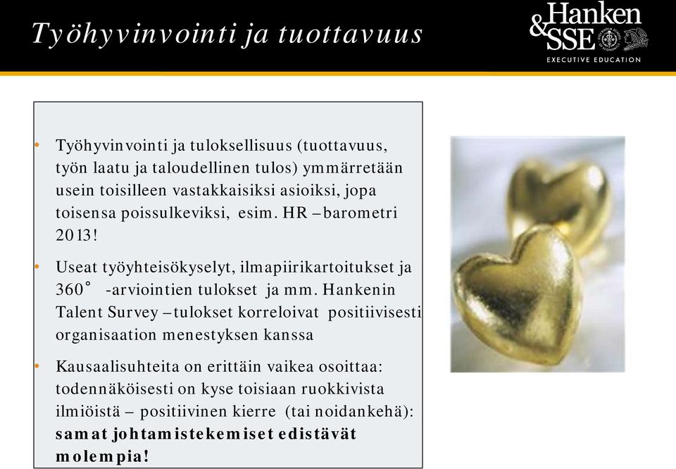 Useat työyhteisökyselyt, ilmapiirikartoitukset ja 360 -arviointien tulokset ja mm.