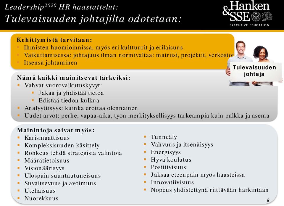 kuinka erottaa olennainen Uudet arvot: perhe, vapaa-aika, työn merkityksellisyys tärkeämpiä kuin palkka ja asema Mainintoja saivat myös: Karismaattisuus Kompleksisuuden käsittely Rohkeus tehdä