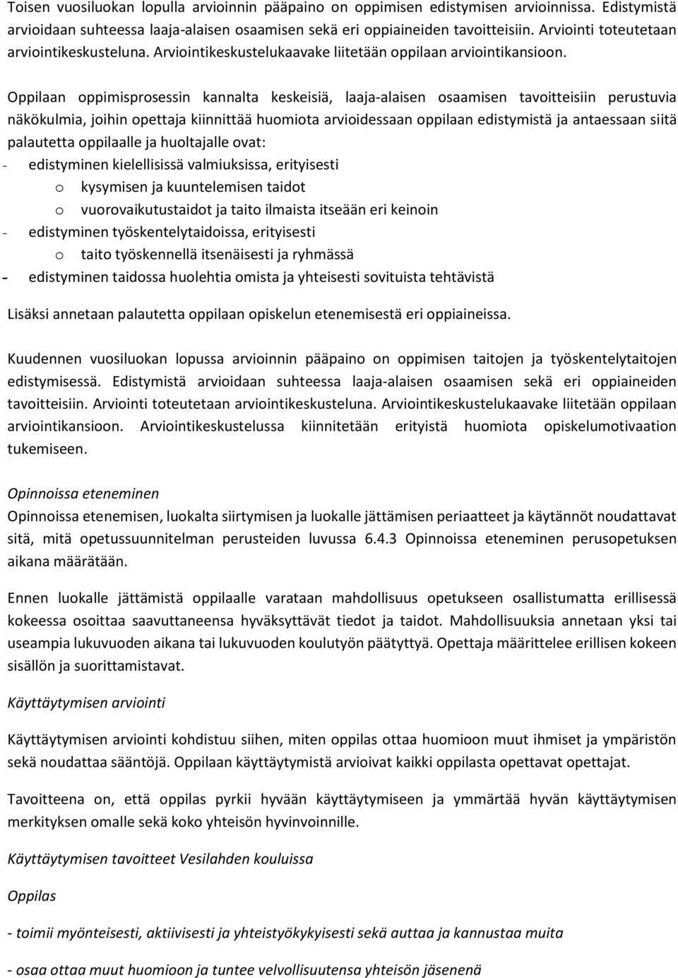 Oppilaan oppimisprosessin kannalta keskeisiä, laaja-alaisen osaamisen tavoitteisiin perustuvia näkökulmia, joihin opettaja kiinnittää huomiota arvioidessaan oppilaan edistymistä ja antaessaan siitä