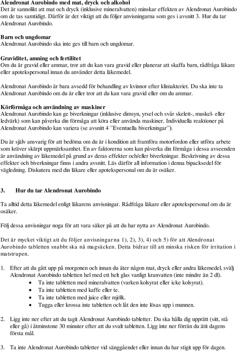 Graviditet, amning och fertilitet Om du är gravid eller ammar, tror att du kan vara gravid eller planerar att skaffa barn, rådfråga läkare eller apotekspersonal innan du använder detta läkemedel.