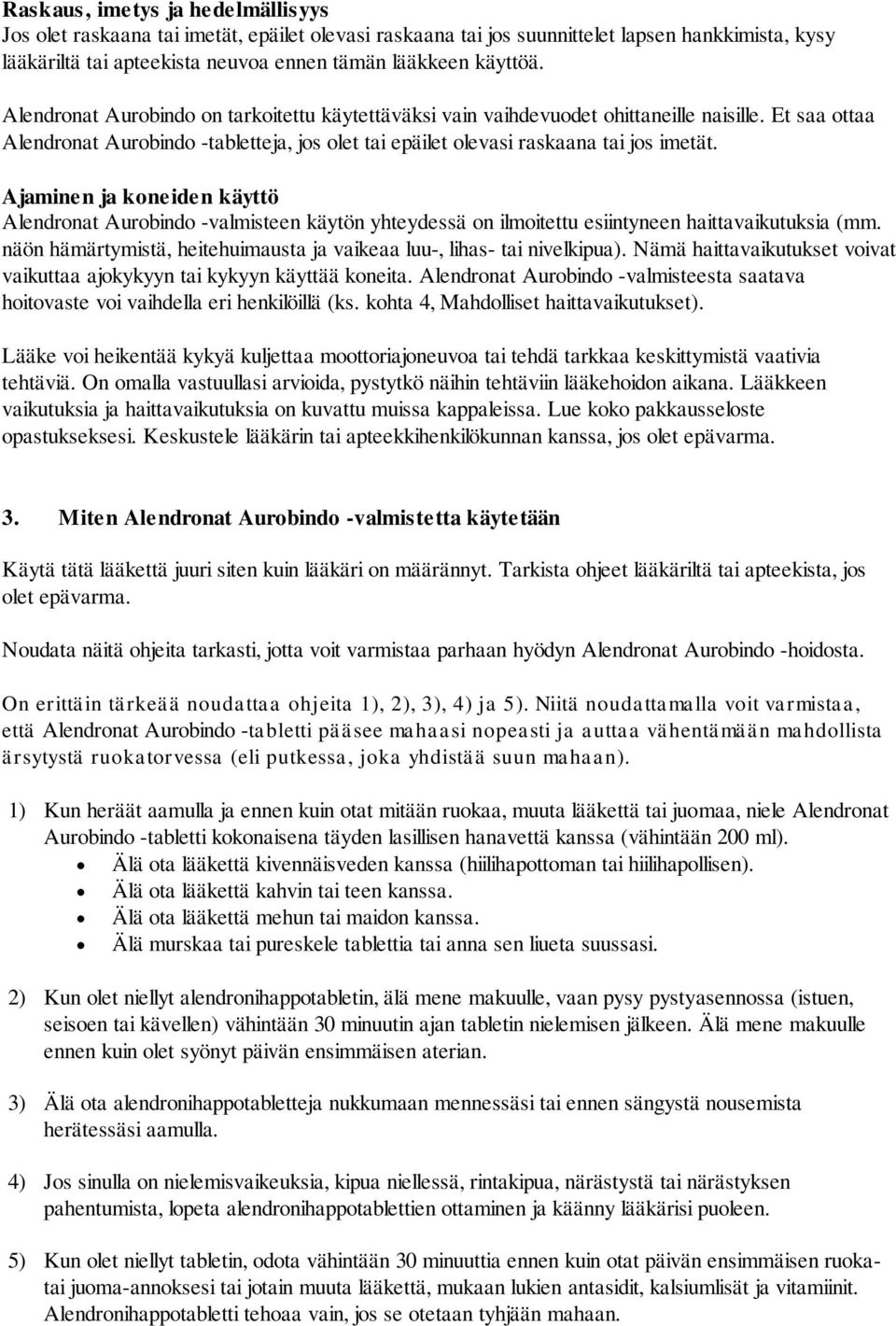 Ajaminen ja koneiden käyttö Alendronat Aurobindo -valmisteen käytön yhteydessä on ilmoitettu esiintyneen haittavaikutuksia (mm.