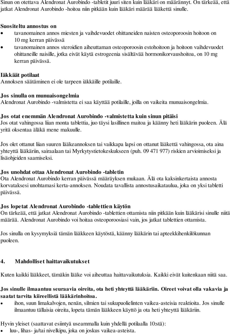 estohoitoon ja hoitoon vaihdevuodet ohittaneille naisille, jotka eivät käytä estrogeenia sisältävää hormonikorvaushoitoa, on 10 mg kerran päivässä.