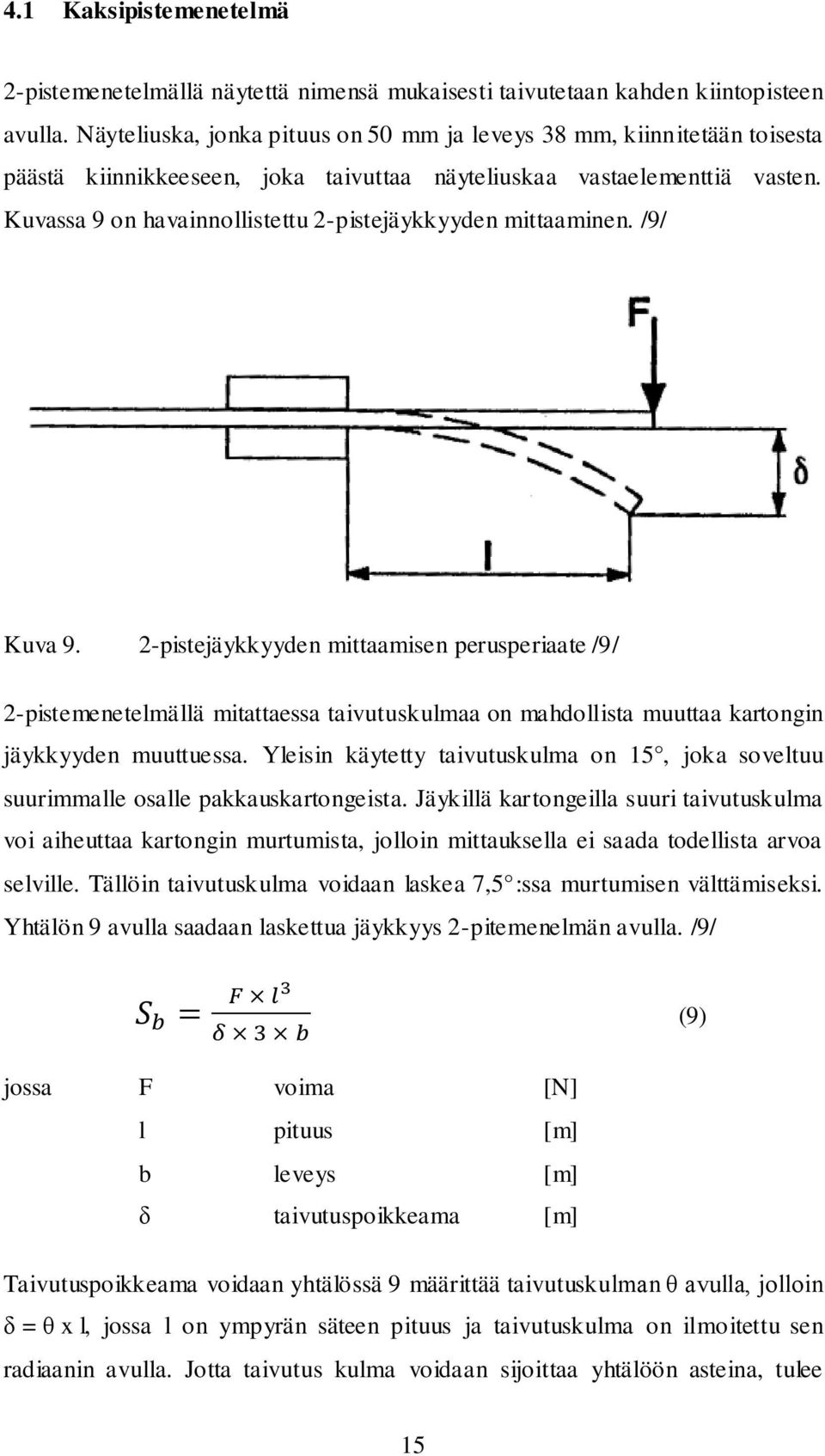 Kuvassa 9 on havainnollistettu 2-pistejäykkyyden mittaaminen. /9/ Kuva 9.