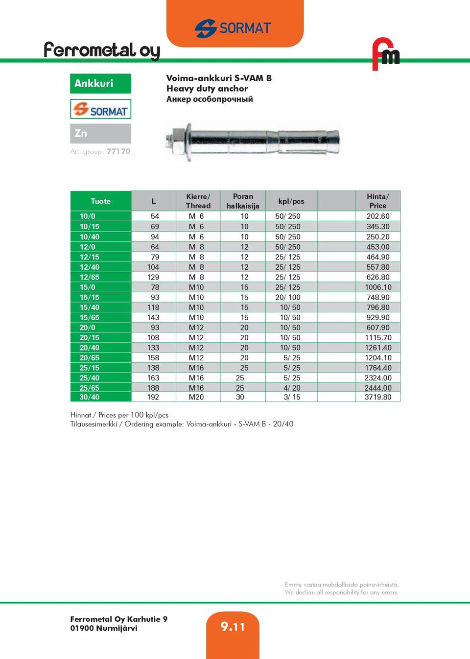 10 15/15 93 M10 15 20/ 100 748.90 15/40 118 M10 15 10/ 50 796.80 15/65 143 M10 15 10/ 50 929.90 20/0 93 M12 20 10/ 50 607.90 20/15 108 M12 20 10/ 50 1115.70 20/40 133 M12 20 10/ 50 1261.