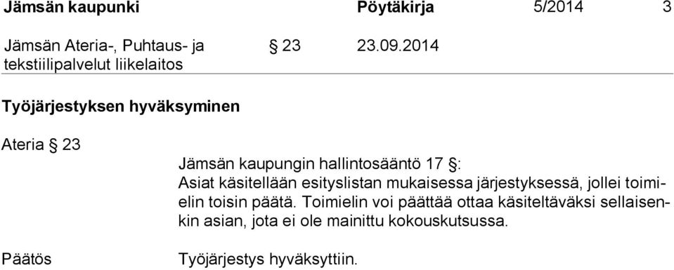 : Asiat käsitellään esityslistan mukaisessa järjestyksessä, jollei toimielin toisin