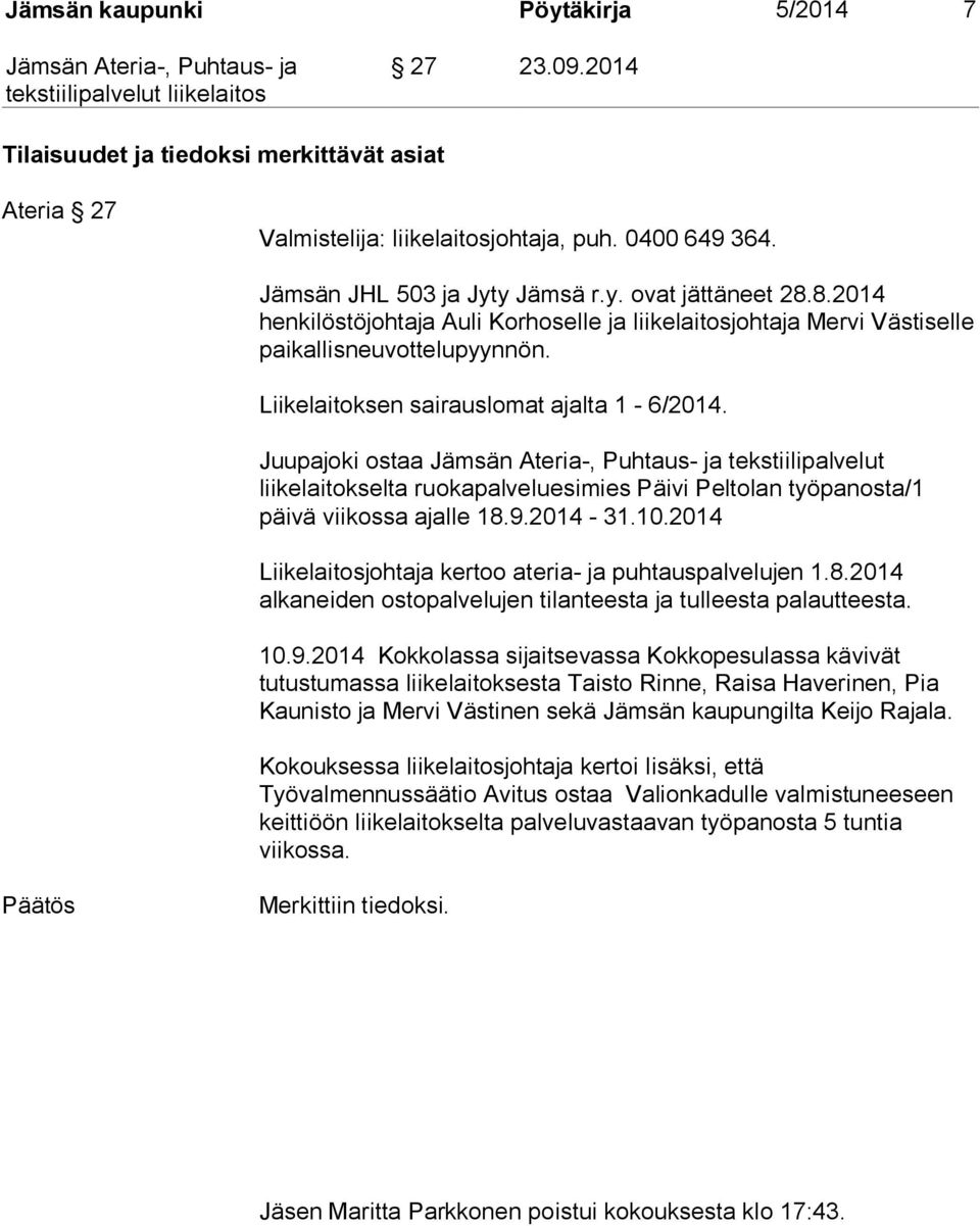 Juupajoki ostaa tekstiilipalvelut liikelaitokselta ruokapalveluesimies Päivi Peltolan työpanosta/1 päivä viikossa ajalle 18.9.2014-31.10.2014 Liikelaitosjohtaja kertoo ateria- ja puhtauspalvelujen 1.