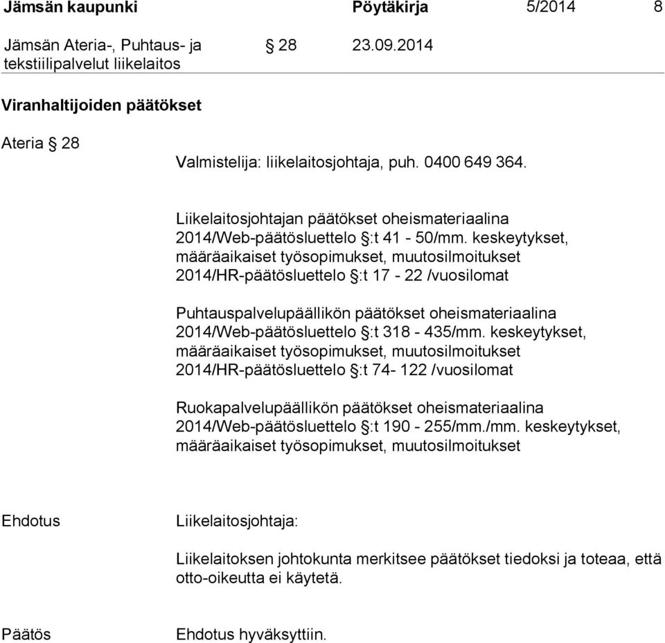 keskeytykset, määräaikaiset työsopimukset, muutosilmoitukset 2014/HR-päätösluettelo :t 17-22 /vuosilomat Puhtauspalvelupäällikön päätökset oheismateriaalina 2014/Web-päätösluettelo :t 318-435/mm.