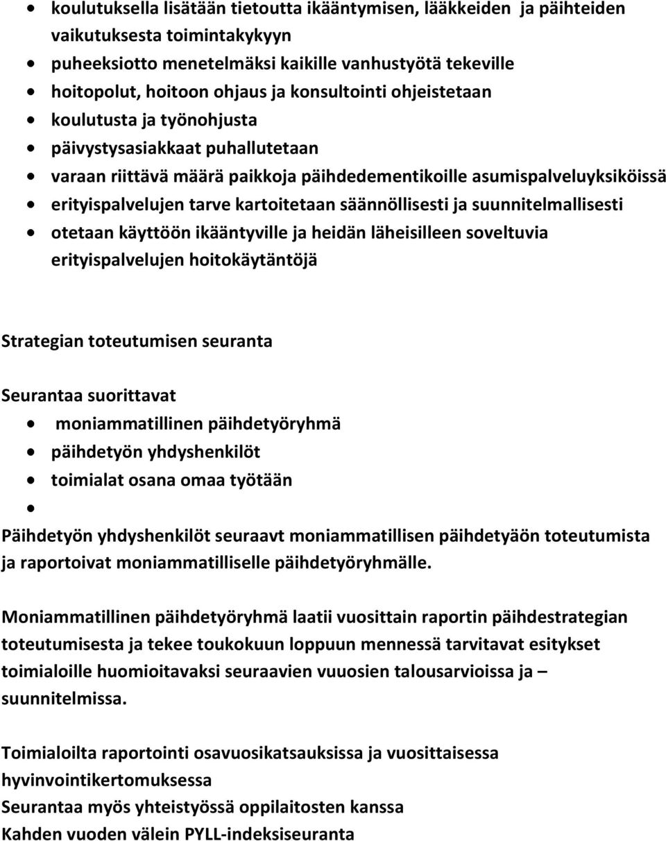 säännöllisesti ja suunnitelmallisesti otetaan käyttöön ikääntyville ja heidän läheisilleen soveltuvia erityispalvelujen hoitokäytäntöjä Strategian toteutumisen seuranta Seurantaa suorittavat