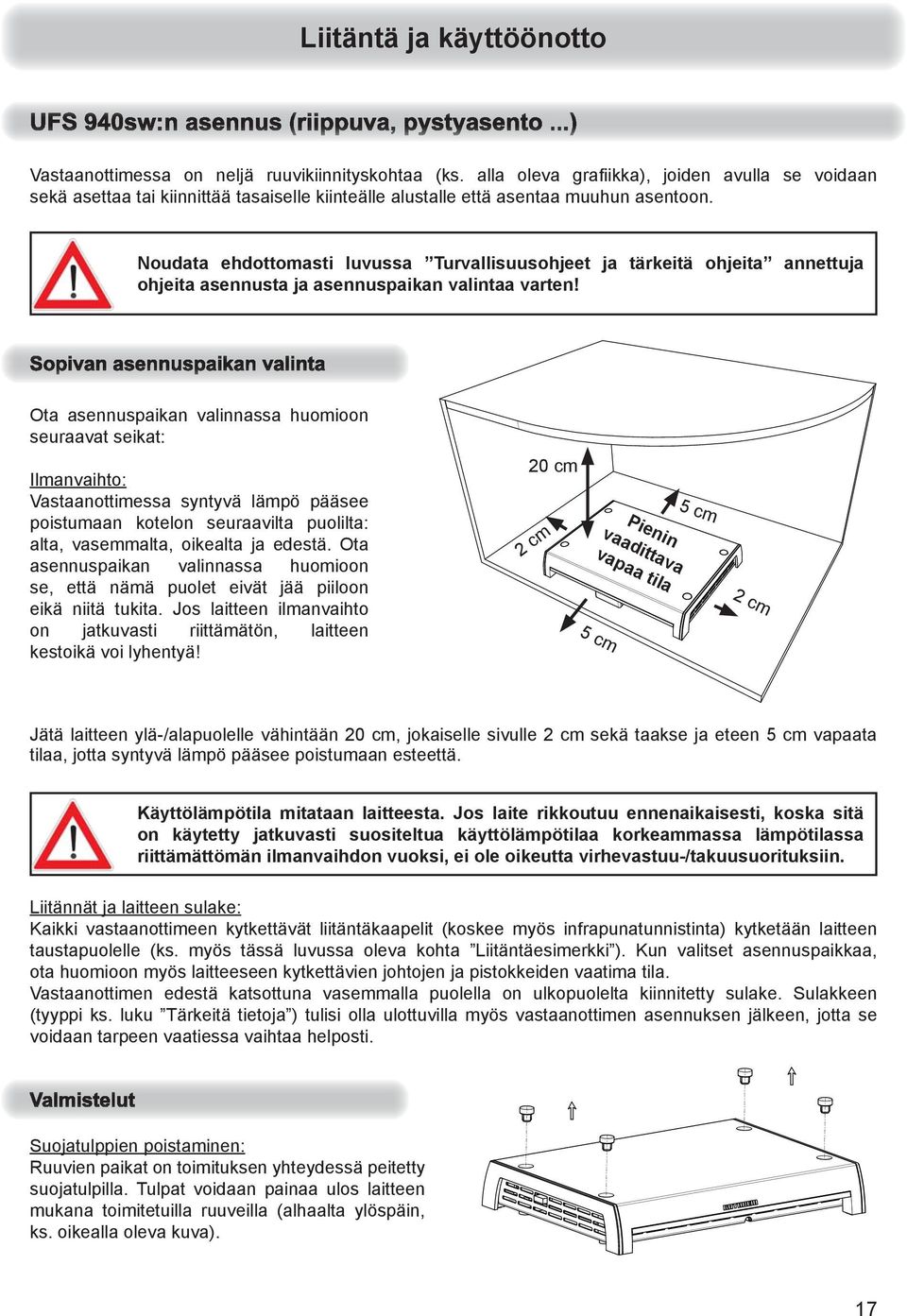 Noudata ehdottomasti luvussa Turvallisuusohjeet ja tärkeitä ohjeita annettuja ohjeita asennusta ja asennuspaikan valintaa varten!