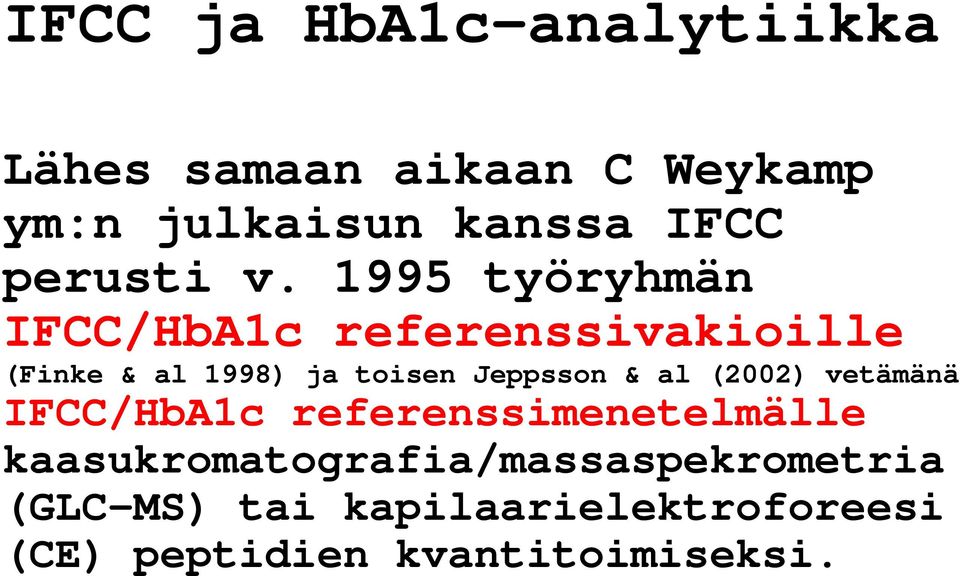1995 työryhmän IFCC/HbA1c referenssivakioille (Finke & al 1998) ja toisen Jeppsson &
