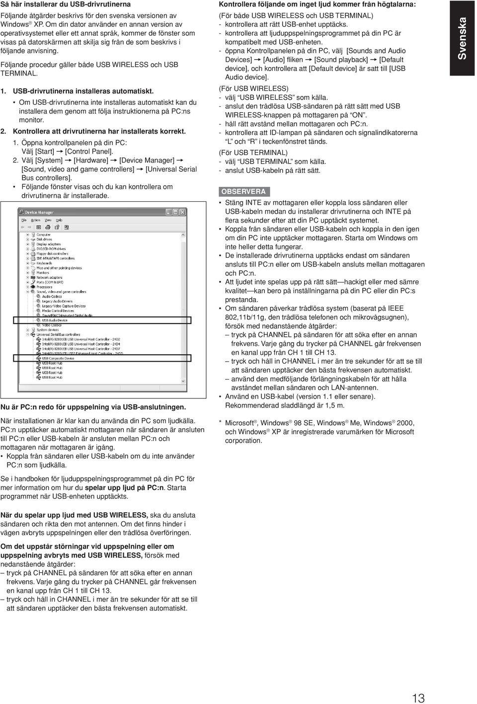 Följande procedur gäller både USB WIEESS och USB TEMINA. 1. USB-drivrutinerna installeras automatiskt.