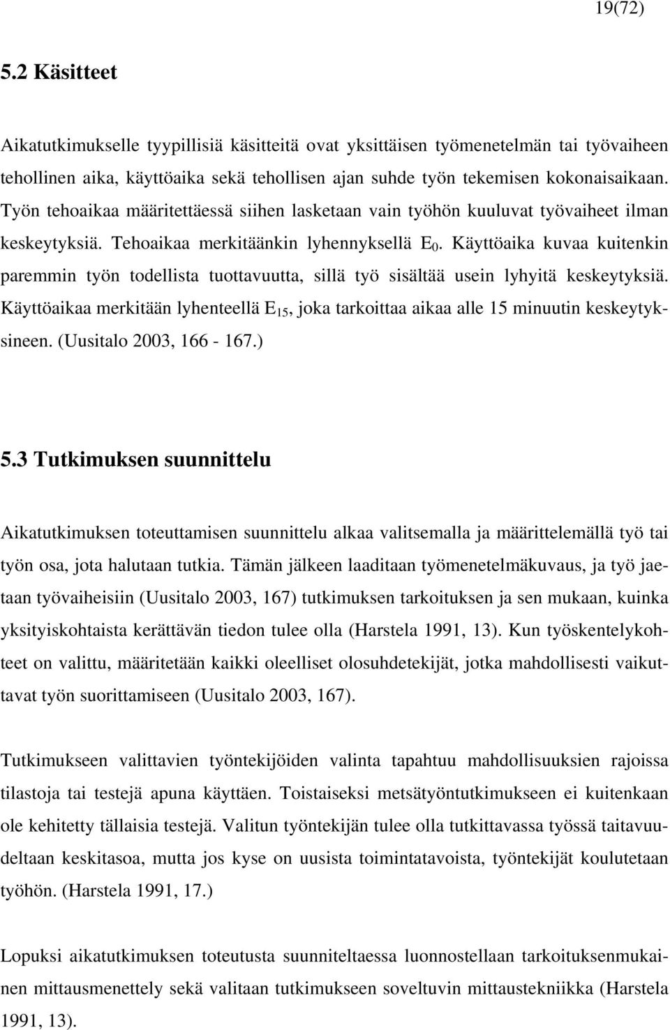 Käyttöaika kuvaa kuitenkin paremmin työn todellista tuottavuutta, sillä työ sisältää usein lyhyitä keskeytyksiä.