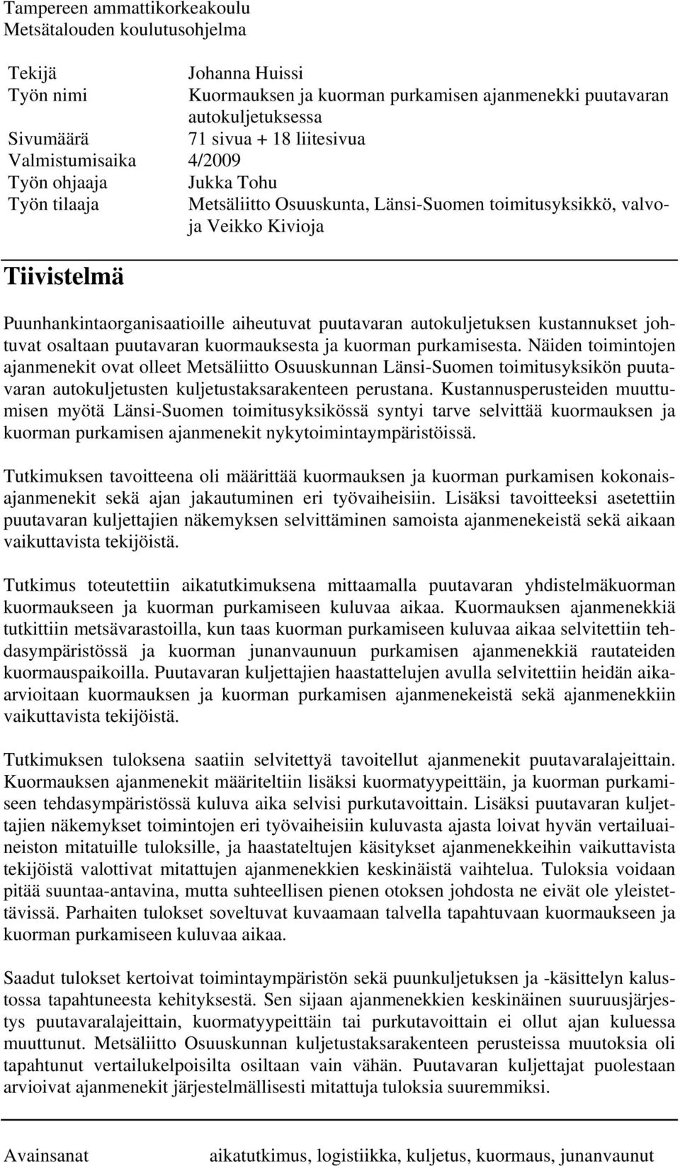 puutavaran autokuljetuksen kustannukset johtuvat osaltaan puutavaran kuormauksesta ja kuorman purkamisesta.