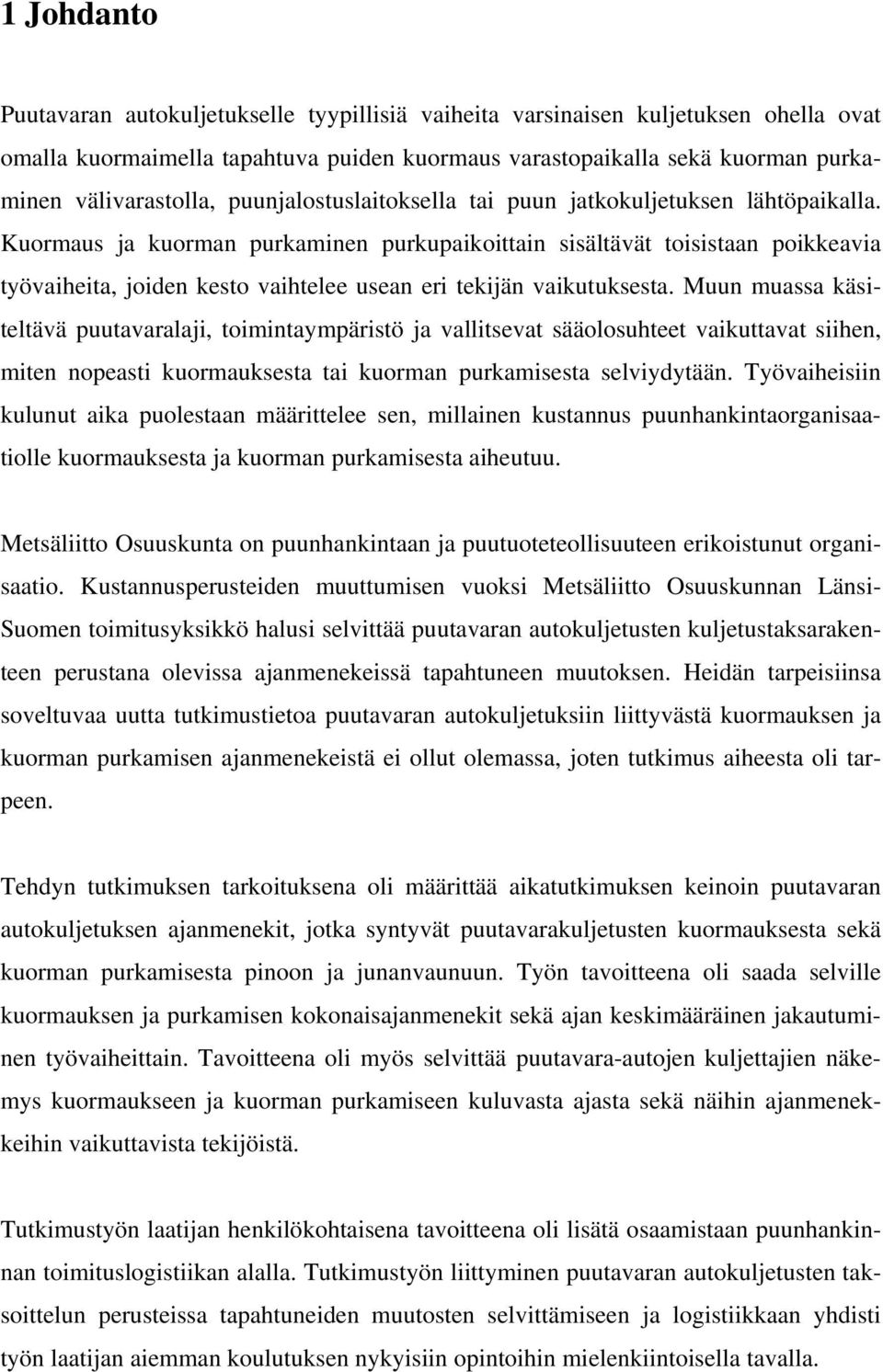 Kuormaus ja kuorman purkaminen purkupaikoittain sisältävät toisistaan poikkeavia työvaiheita, joiden kesto vaihtelee usean eri tekijän vaikutuksesta.