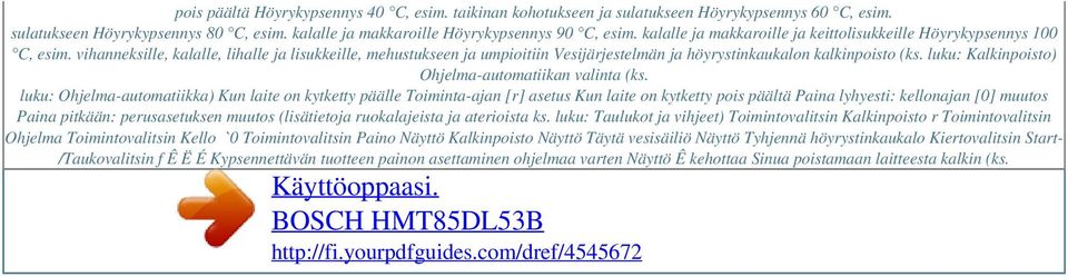 vihanneksille, kalalle, lihalle ja lisukkeille, mehustukseen ja umpioitiin Vesijärjestelmän ja höyrystinkaukalon kalkinpoisto (ks. luku: Kalkinpoisto) Ohjelma-automatiikan valinta (ks.