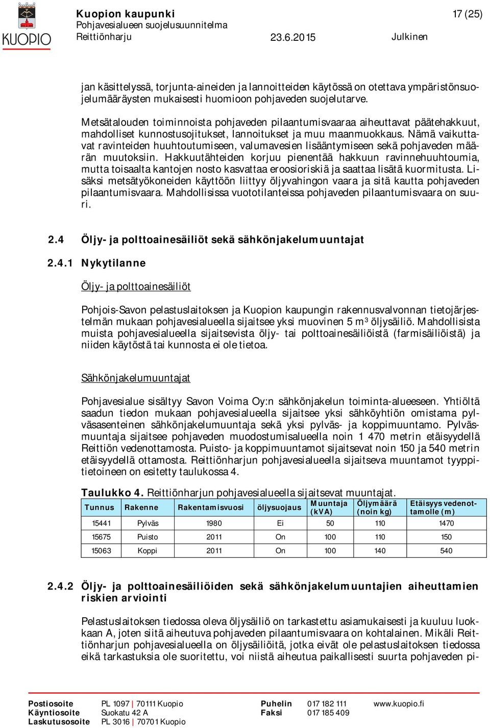 Nämä vaikuttavat ravinteiden huuhtoutumiseen, valumavesien lisääntymiseen sekä pohjaveden määrän muutoksiin.