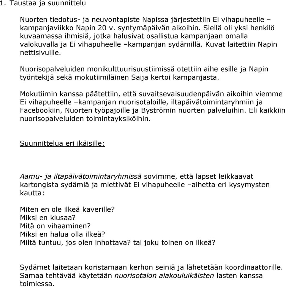 Nuorisopalveluiden monikulttuurisuustiimissä otettiin aihe esille ja Napin työntekijä sekä mokutiimiläinen Saija kertoi kampanjasta.