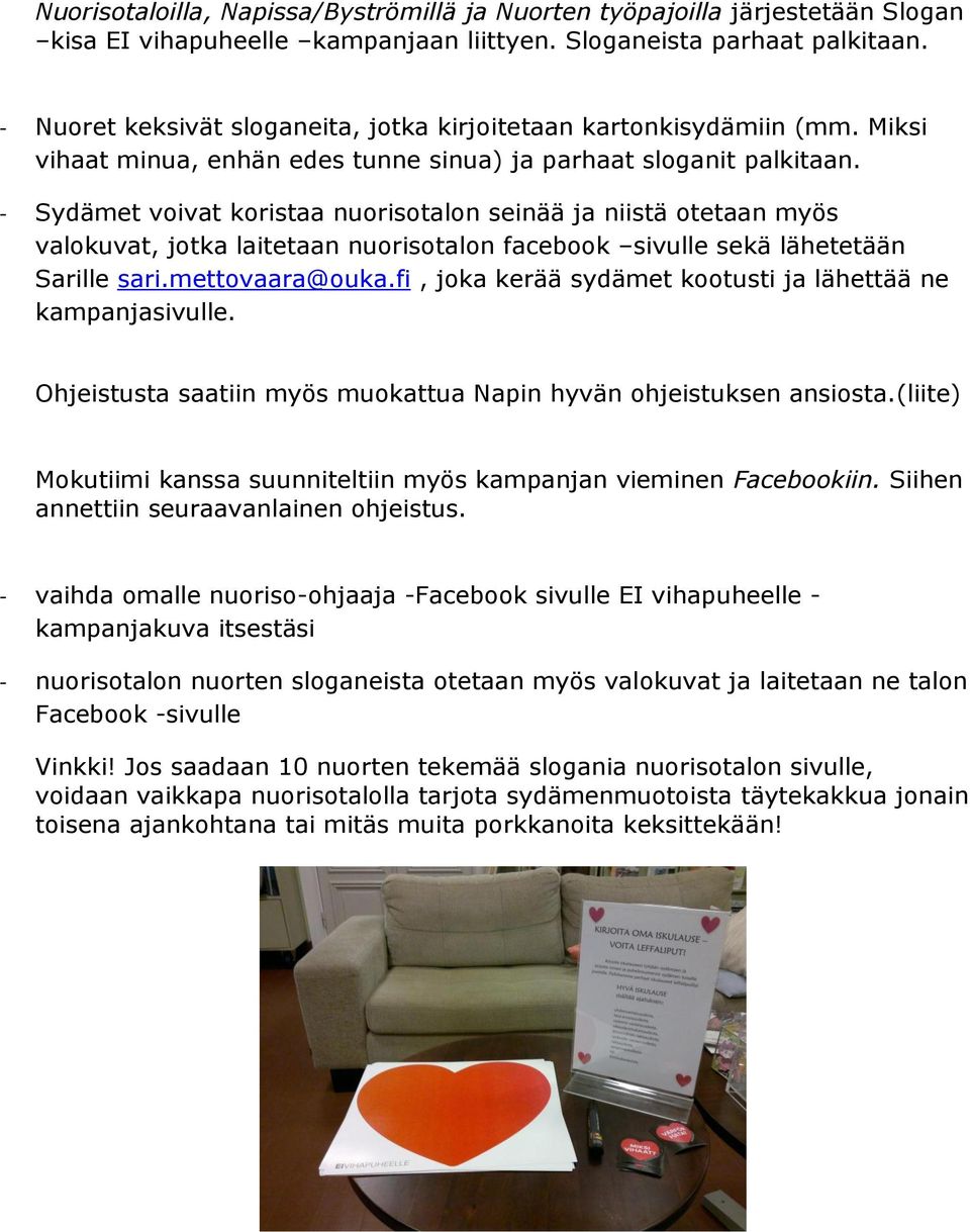 - Sydämet voivat koristaa nuorisotalon seinää ja niistä otetaan myös valokuvat, jotka laitetaan nuorisotalon facebook sivulle sekä lähetetään Sarille sari.mettovaara@ouka.